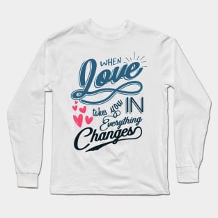 'When Love Takes You In, Everything Changes' Family Shirt Long Sleeve T-Shirt